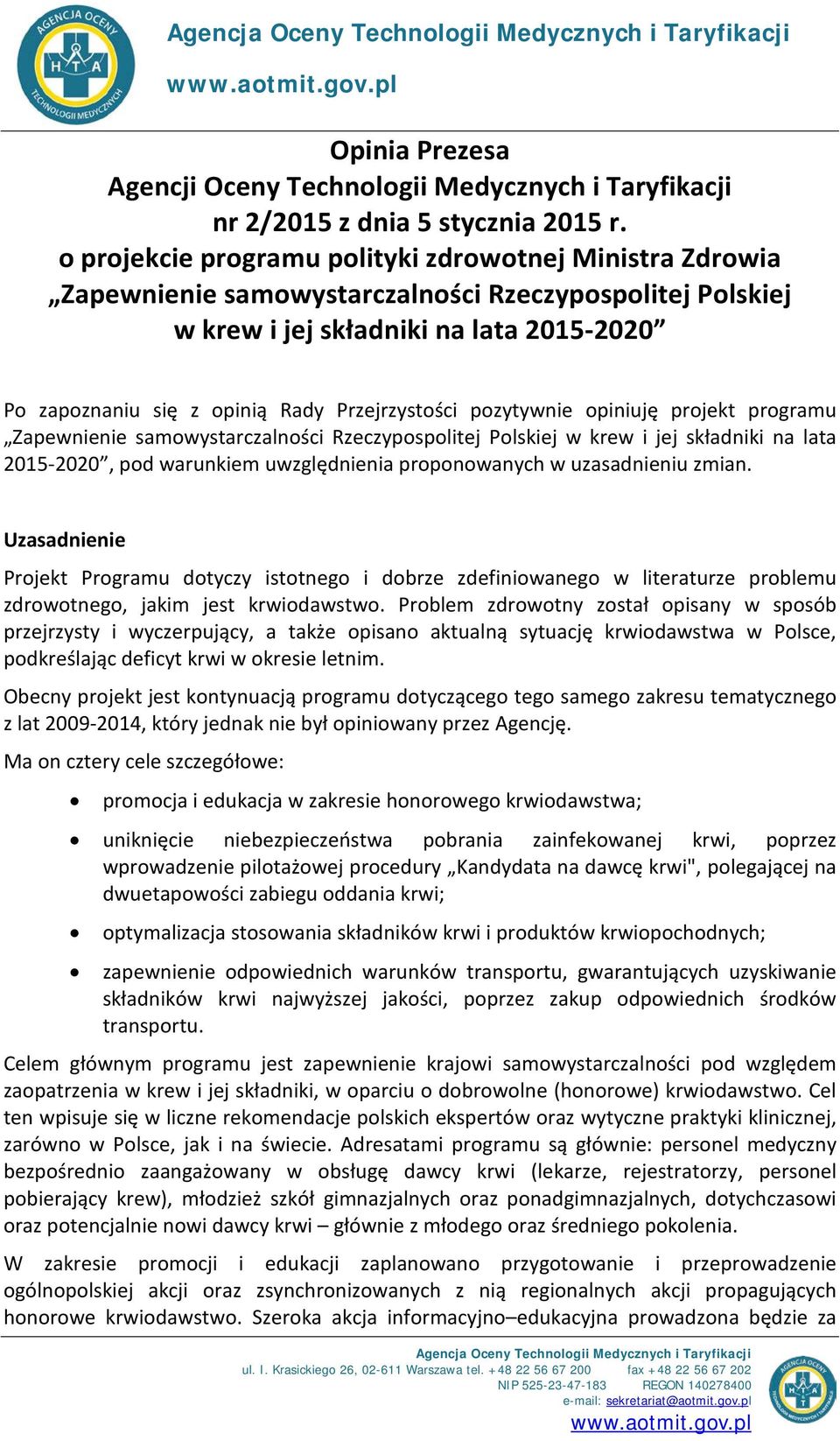 Przejrzystości pozytywnie opiniuję projekt programu Zapewnienie samowystarczalności Rzeczypospolitej Polskiej w krew i jej składniki na lata 2015-2020, pod warunkiem uwzględnienia proponowanych w