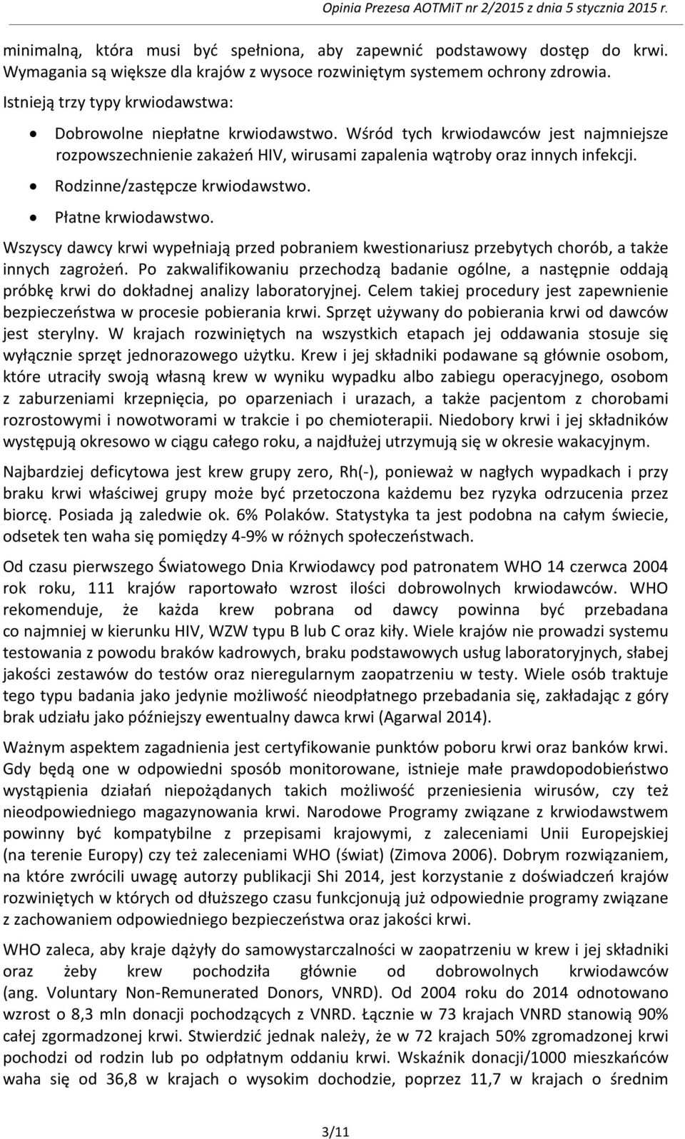 Rodzinne/zastępcze krwiodawstwo. Płatne krwiodawstwo. Wszyscy dawcy krwi wypełniają przed pobraniem kwestionariusz przebytych chorób, a także innych zagrożeń.