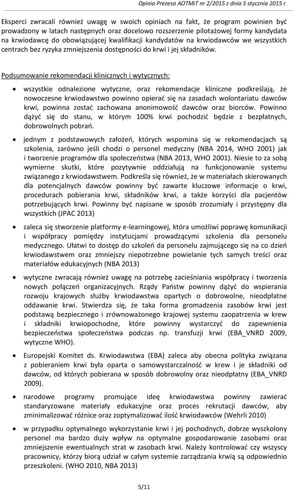 Podsumowanie rekomendacji klinicznych i wytycznych: wszystkie odnalezione wytyczne, oraz rekomendacje kliniczne podkreślają, że nowoczesne krwiodawstwo powinno opierać się na zasadach wolontariatu