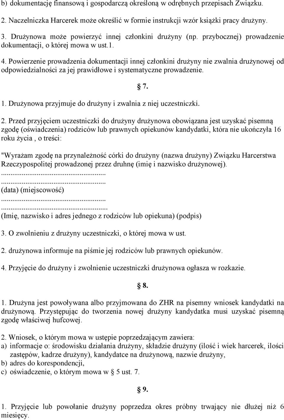 Powierzenie prowadzenia dokumentacji innej członkini drużyny nie zwalnia drużynowej od odpowiedzialności za jej prawidłowe i systematyczne prowadzenie. 7. 1.