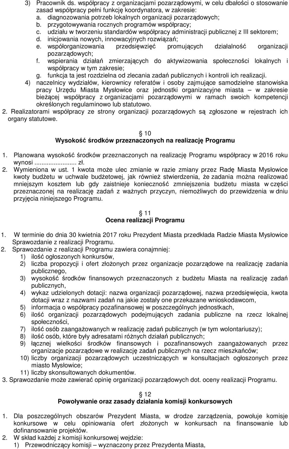 inicjowania nowych, innowacyjnych rozwiązań; e. współorganizowania przedsięwzięć promujących działalność organizacji pozarządowych; f.