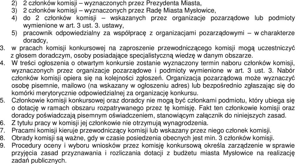 w pracach komisji konkursowej na zaproszenie przewodniczącego komisji mogą uczestniczyć z głosem doradczym, osoby posiadające specjalistyczną wiedzę w danym obszarze. 4.