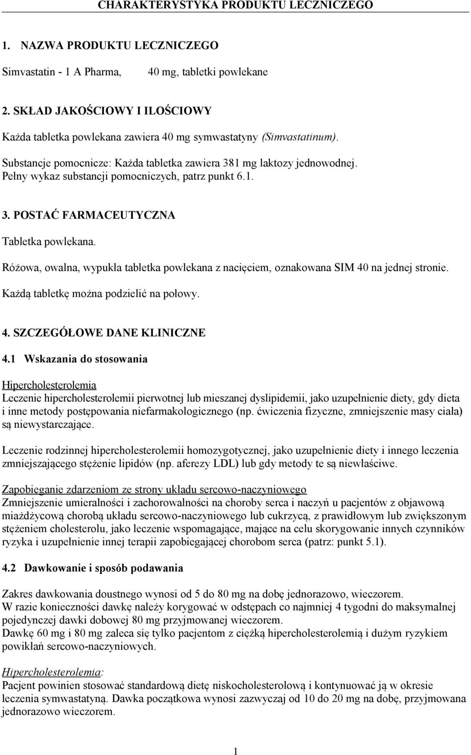 Pełny wykaz substancji pomocniczych, patrz punkt 6.1. 3. POSTAĆ FARMACEUTYCZNA Tabletka powlekana. Różowa, owalna, wypukła tabletka powlekana z nacięciem, oznakowana SIM 40 na jednej stronie.