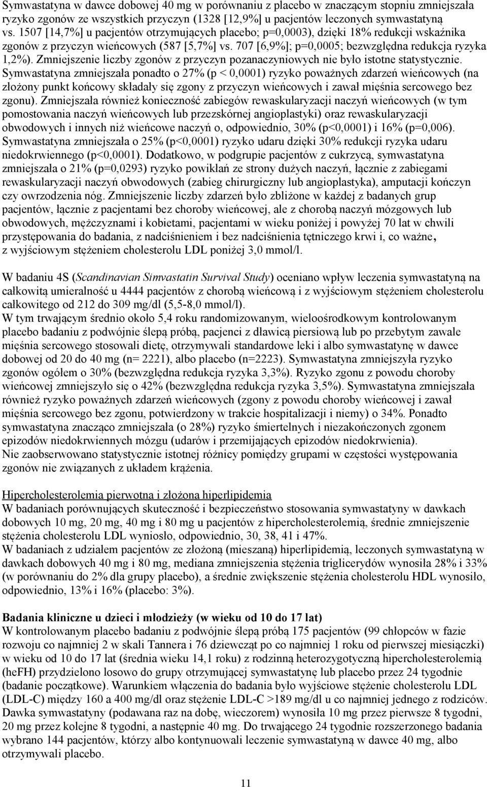 Zmniejszenie liczby zgonów z przyczyn pozanaczyniowych nie było istotne statystycznie.