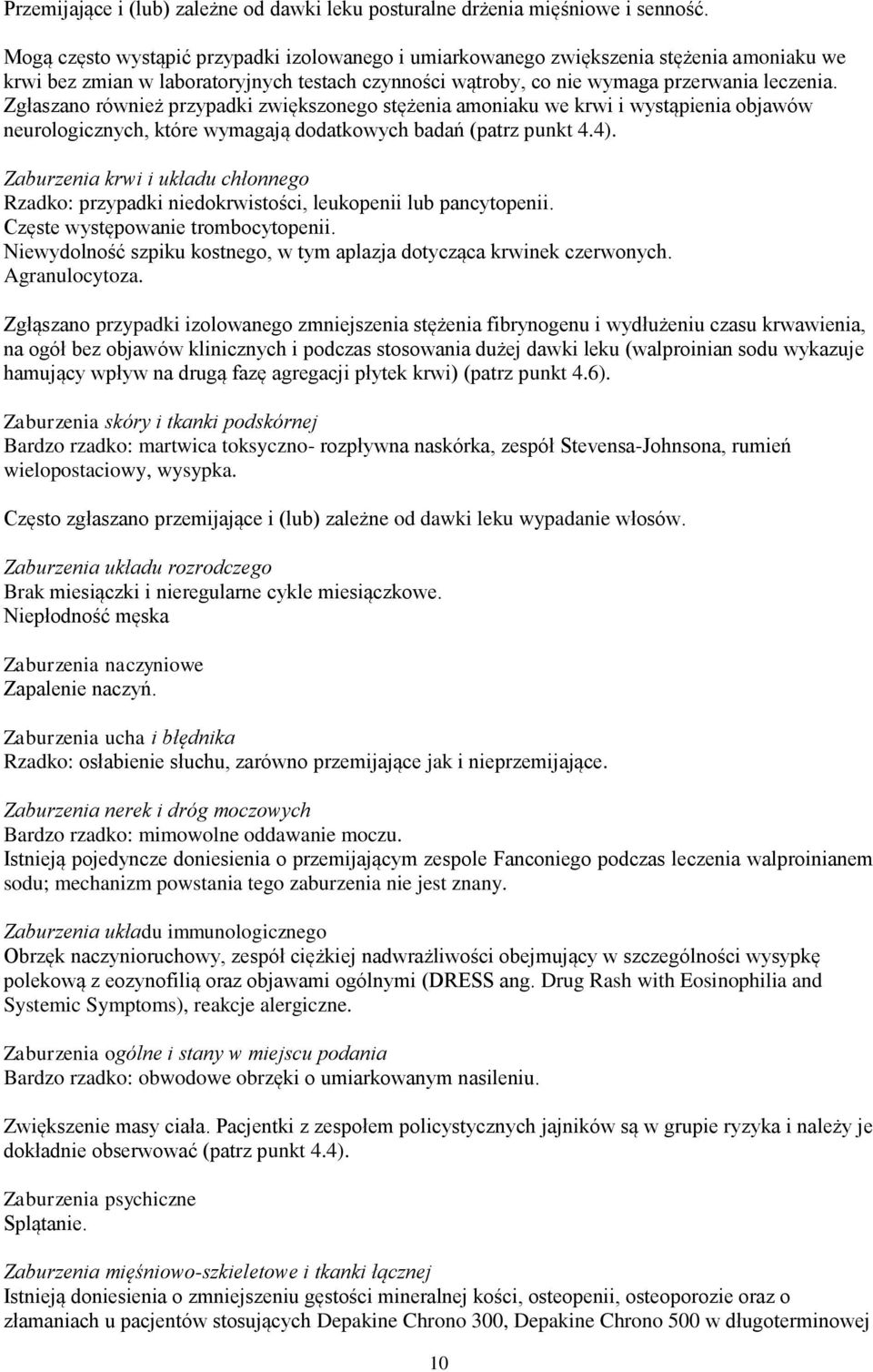 Zgłaszano również przypadki zwiększonego stężenia amoniaku we krwi i wystąpienia objawów neurologicznych, które wymagają dodatkowych badań (patrz punkt 4.4).