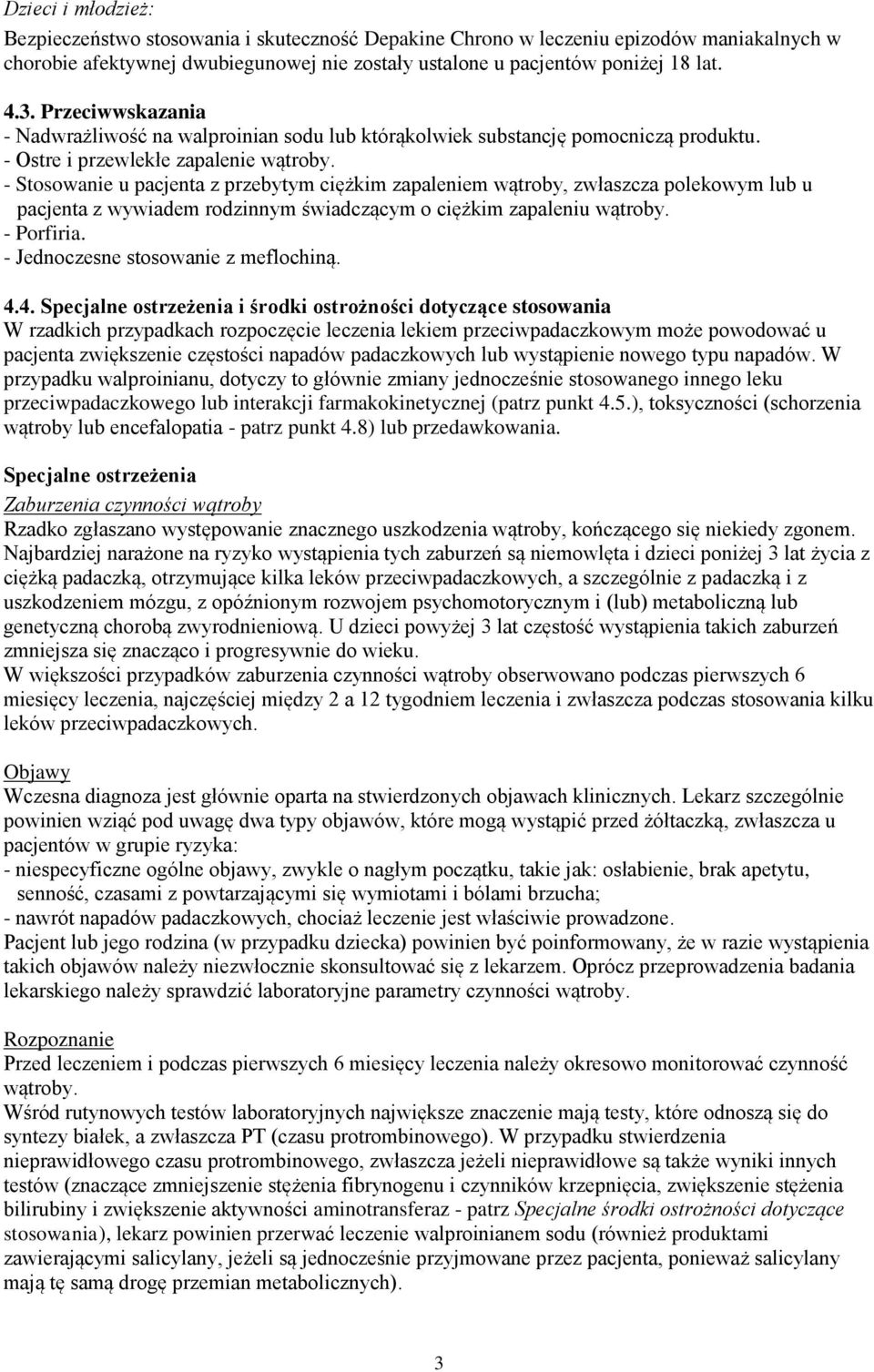 - Stosowanie u pacjenta z przebytym ciężkim zapaleniem wątroby, zwłaszcza polekowym lub u pacjenta z wywiadem rodzinnym świadczącym o ciężkim zapaleniu wątroby. - Porfiria.