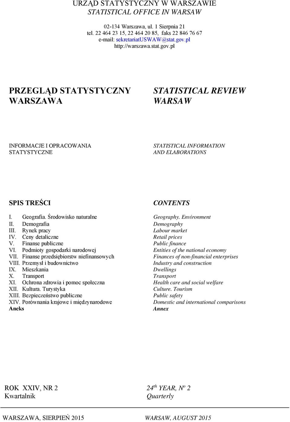 Środowisko naturalne Geography. Environment II. Demografia Demography III. Rynek pracy Labour market IV. Ceny detaliczne Retail prices V. Finanse publiczne Public finance VI.