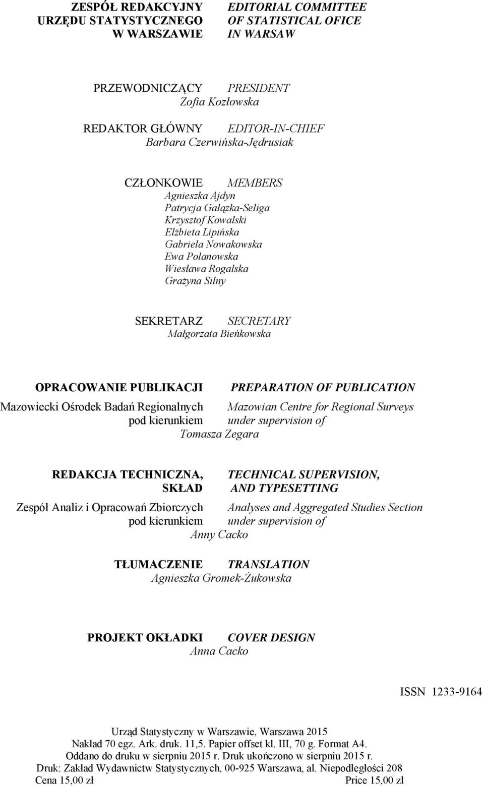 SECRETARY Małgorzata Bieńkowska OPRACOWANIE PUBLIKACJI PREPARATION OF PUBLICATION Mazowiecki Ośrodek Badań Regionalnych Mazowian Centre for Regional Surveys pod kierunkiem under supervision of