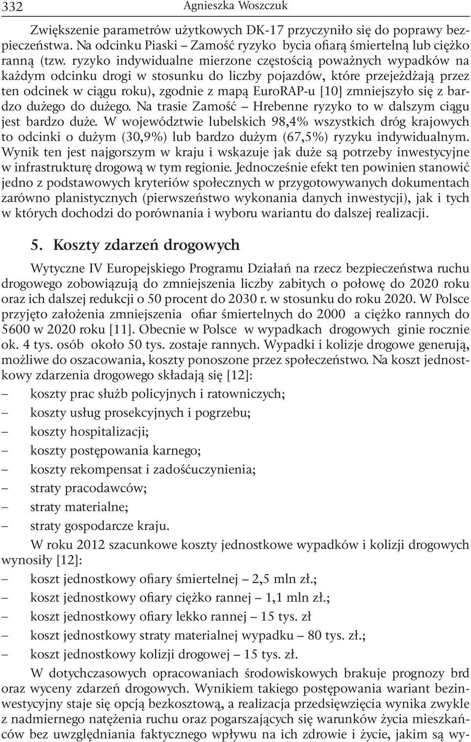 zmniejszyło się z bardzo dużego do dużego. Na trasie Zamość Hrebenne ryzyko to w dalszym ciągu jest bardzo duże.