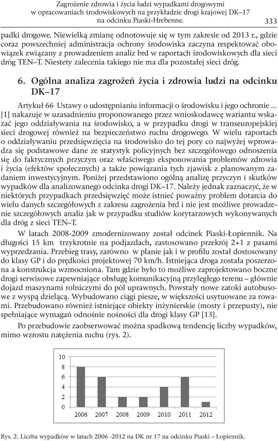 , gdzie coraz powszechniej administracja ochrony środowiska zaczyna respektować obowiązek związany z prowadzeniem analiz brd w raportach środowiskowych dla sieci dróg TEN T.