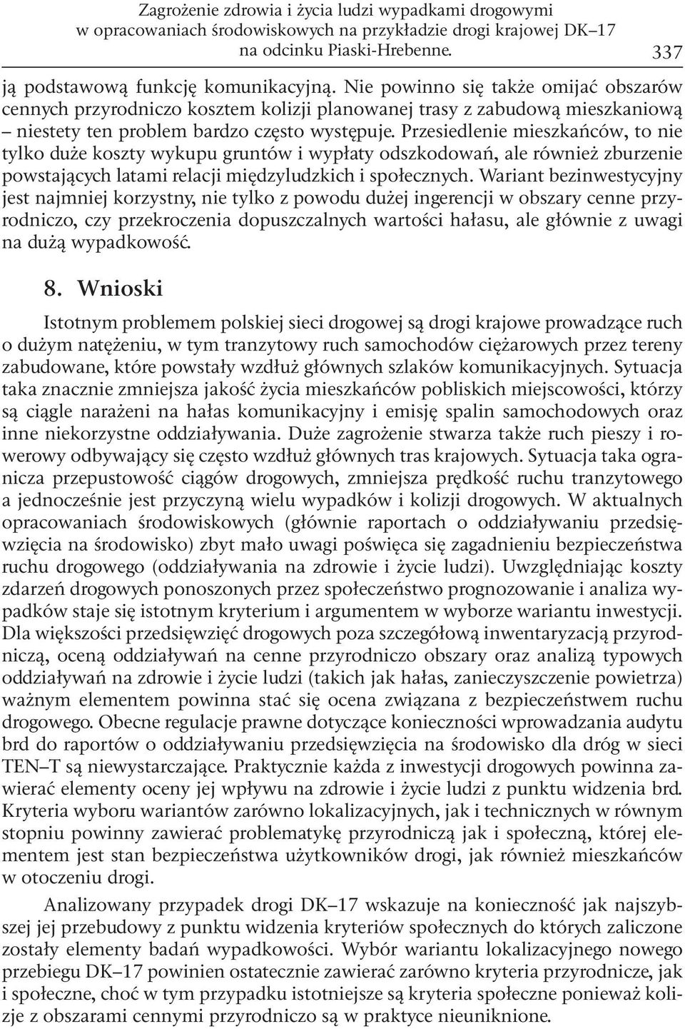 Przesiedlenie mieszkańców, to nie tylko duże koszty wykupu gruntów i wypłaty odszkodowań, ale również zburzenie powstających latami relacji międzyludzkich i społecznych.