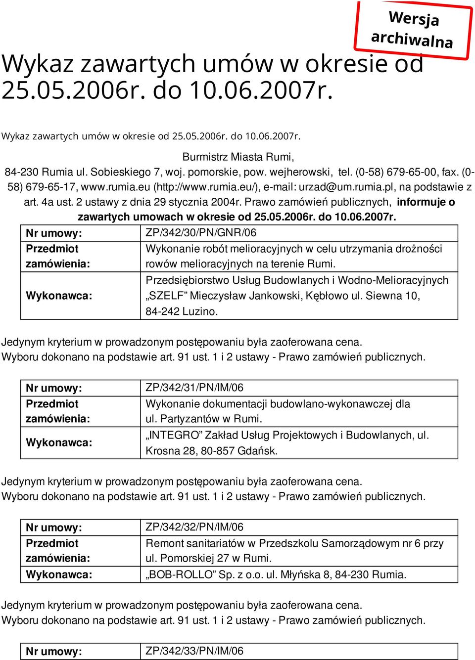 2 ustawy z dnia 29 stycznia 2004r. Prawo zamówień publicznych, informuje o zawartych umowach w okresie od 25.05.2006r. do 10.06.2007r.