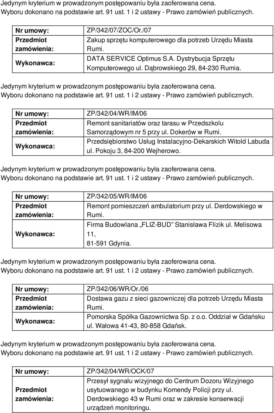 ZP/342/05/WR/IM/06 Remont pomieszczeń ambulatorium przy ul. Derdowskiego w Rumi. Firma Budowlana FLIZ-BUD Stanisława Flizik ul. Melisowa 11, 81-591 Gdynia. ZP/342/06/WR/Or.