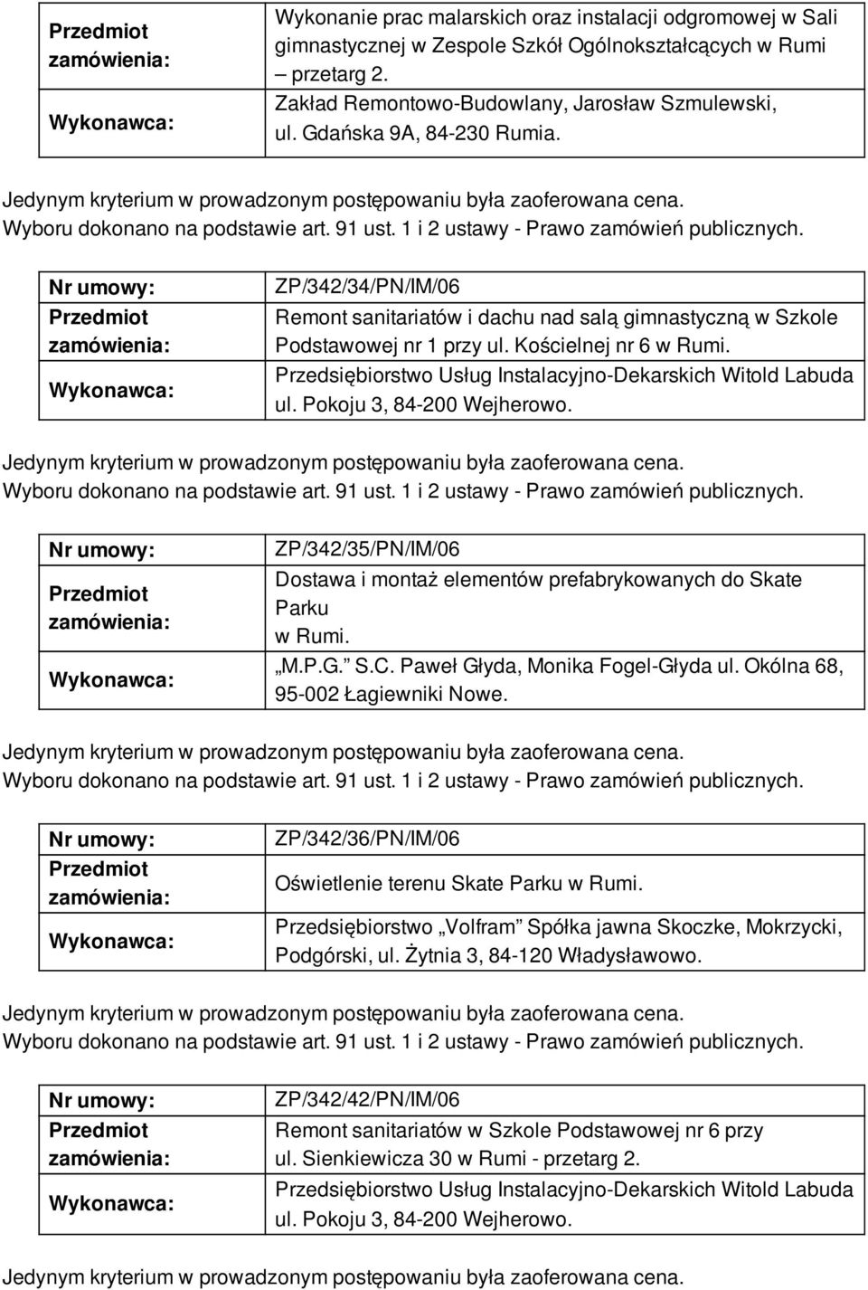 Przedsiębiorstwo Usług Instalacyjno-Dekarskich Witold Labuda ul. Pokoju 3, 84-200 Wejherowo. ZP/342/35/PN/IM/06 Dostawa i montaż elementów prefabrykowanych do Skate Parku w Rumi. M.P.G. S.C.