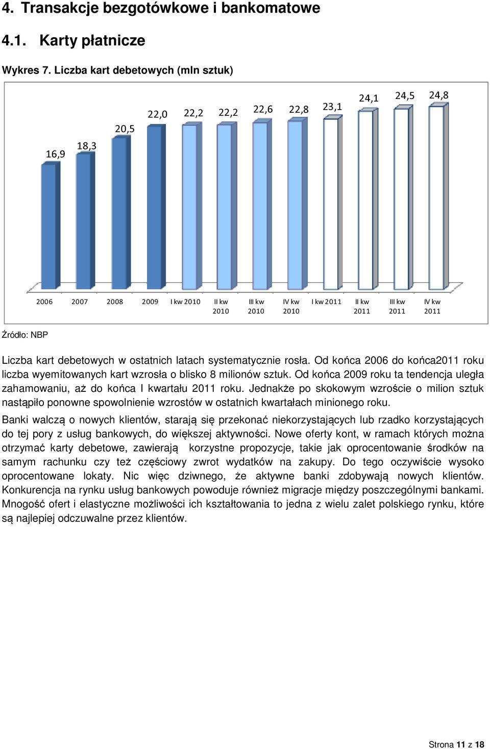 ostatnich latach systematycznie rosła. Od końca 2006 do końca roku liczba wyemitowanych kart wzrosła o blisko 8 milionów sztuk.