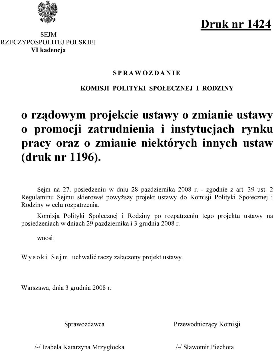 2 Regulaminu Sejmu skierował powyższy projekt ustawy do Komisji Polityki Społecznej i Rodziny w celu rozpatrzenia.
