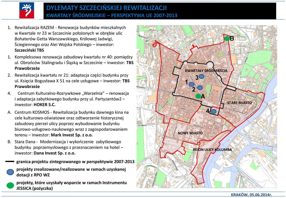 inwestor: Szczeciński TBS 1. Kompleksowa renowacja zabudowy kwartału nr 40: pomiędzy ul. Obrońców Stalingradu i Śląską w Szczecinie inwestor: TBS Prawobrzeże 2.