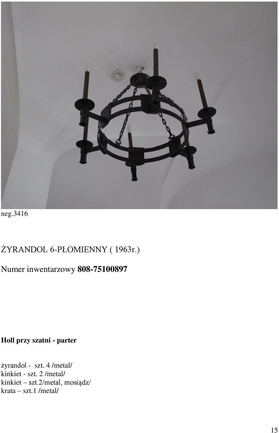 - parter żyrandol - szt. 4 /metal/ kinkiet - szt.