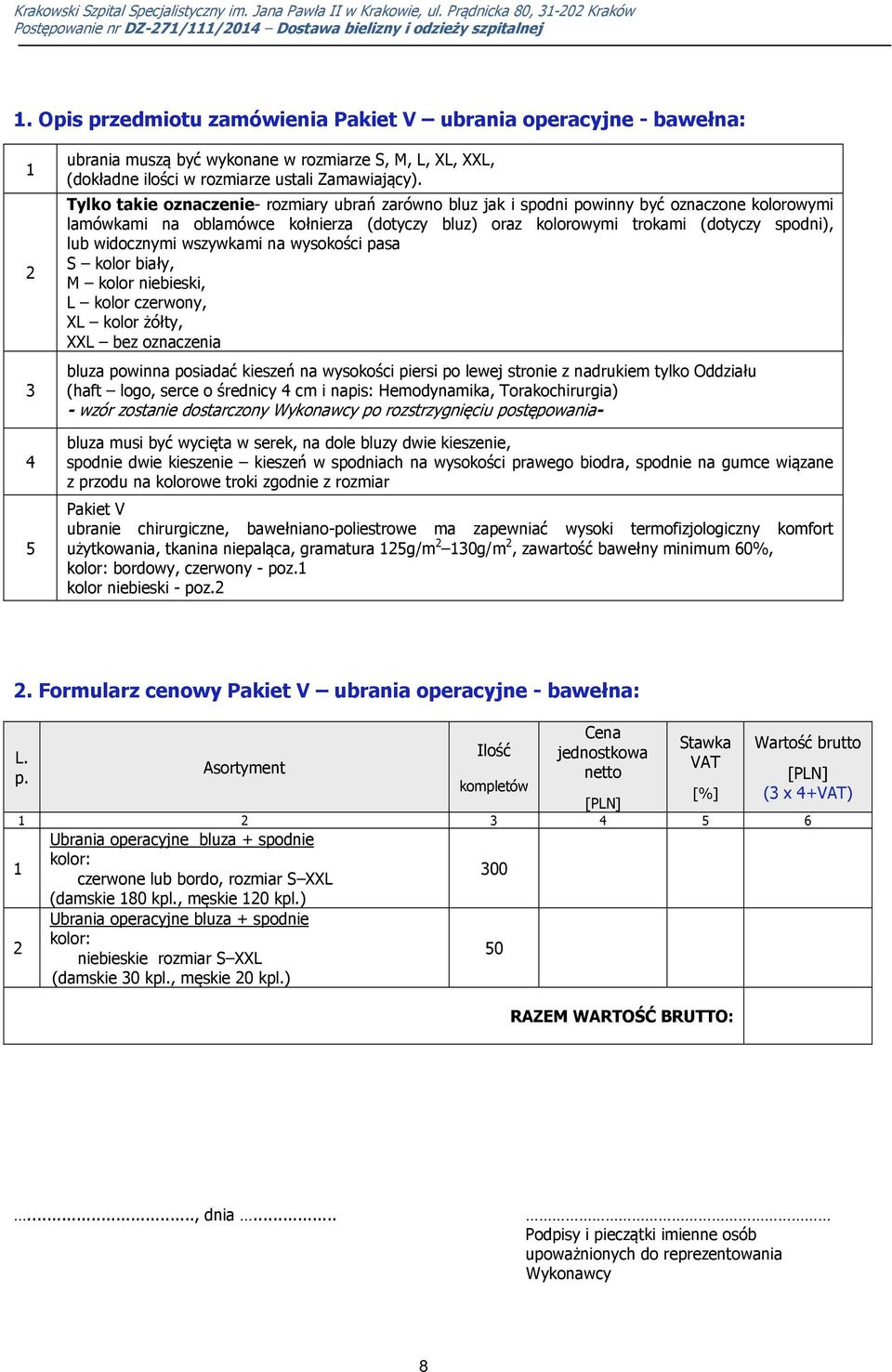 widocznymi wszywkami na wysokości pasa S kolor biały, M kolor niebieski, L kolor czerwony, XL kolor żółty, XXL bez oznaczenia bluza powinna posiadać kieszeń na wysokości piersi po lewej stronie z