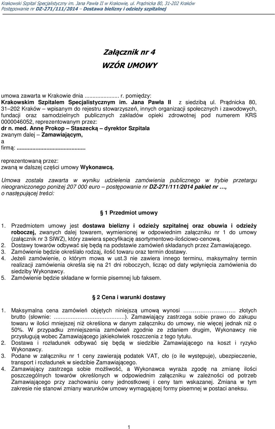 reprezentowanym przez: dr n. med. Annę Prokop Staszecką dyrektor Szpitala zwanym dalej Zamawiającym, a firmą:... reprezentowaną przez: zwaną w dalszej części umowy Wykonawcą.