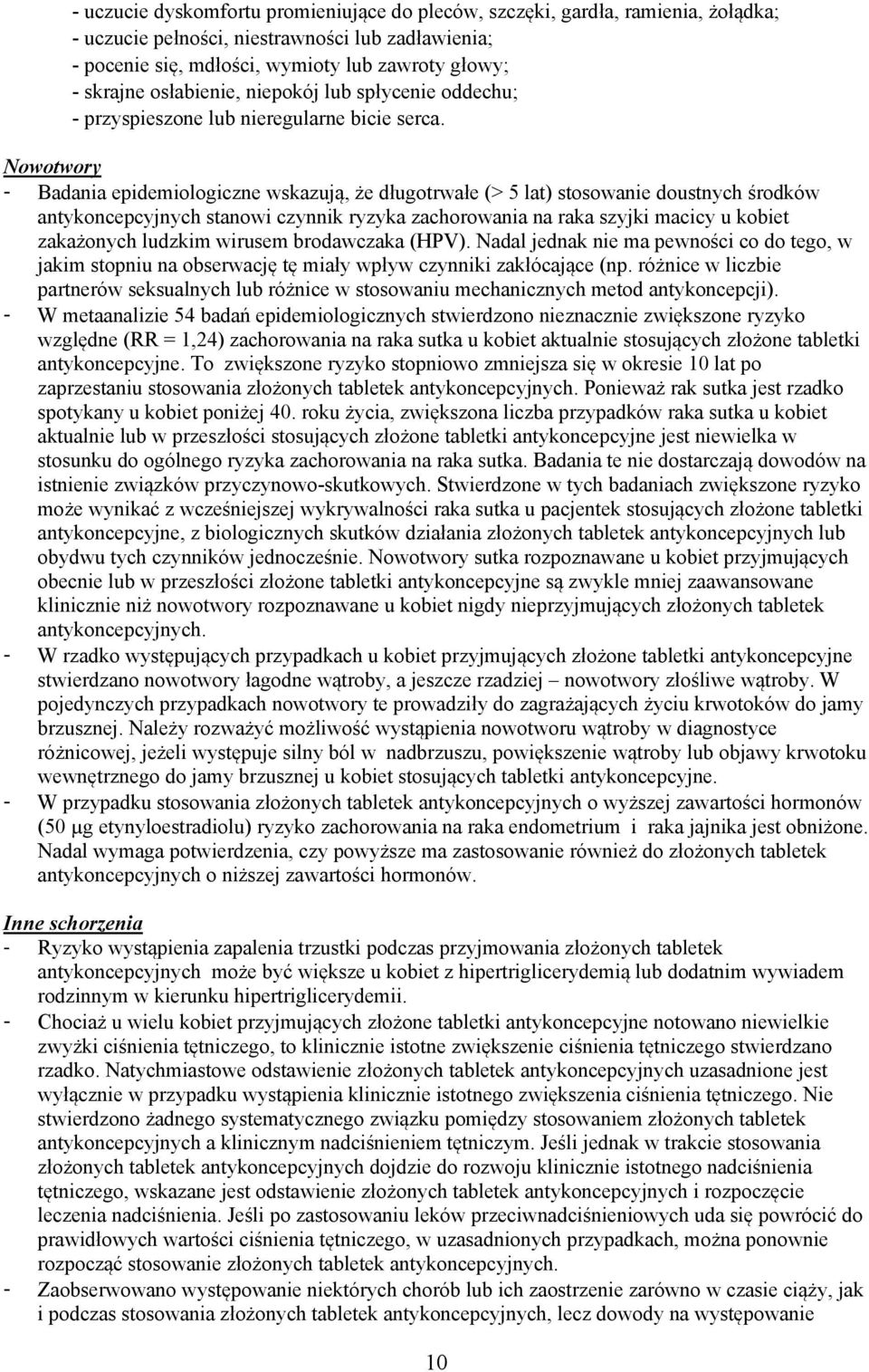 Nowotwory - Badania epidemiologiczne wskazują, że długotrwałe (> 5 lat) stosowanie doustnych środków antykoncepcyjnych stanowi czynnik ryzyka zachorowania na raka szyjki macicy u kobiet zakażonych