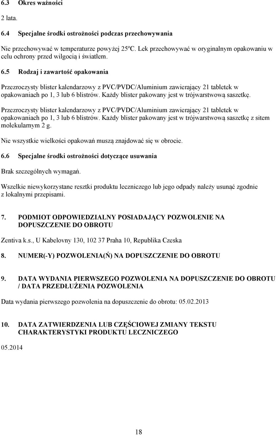 5 Rodzaj i zawartość opakowania Przezroczysty blister kalendarzowy z PVC/PVDC/Aluminium zawierający 21 tabletek w opakowaniach po 1, 3 lub 6 blistrów.