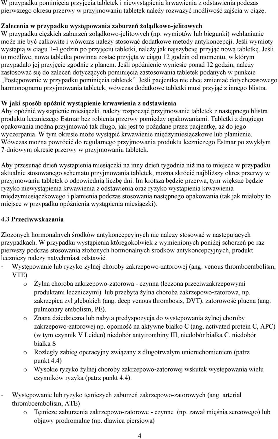 wymiotów lub biegunki) wchłanianie może nie być całkowite i wówczas należy stosować dodatkowe metody antykoncepcji.