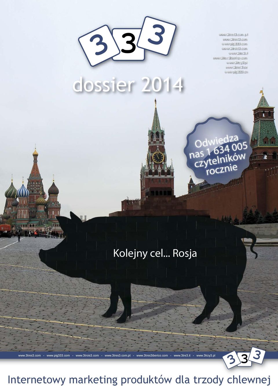 cn dossier 2014 Odwiedza nas 1 634 005 czytelników rocznie Kolejny cel... Rosja www.3tres3.