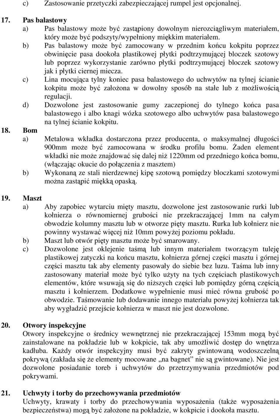 b) Pas balastowy może być zamocowany w przednim końcu kokpitu poprzez obwinięcie pasa dookoła plastikowej płytki podtrzymującej bloczek szotowy lub poprzez wykorzystanie zarówno płytki podtrzymującej