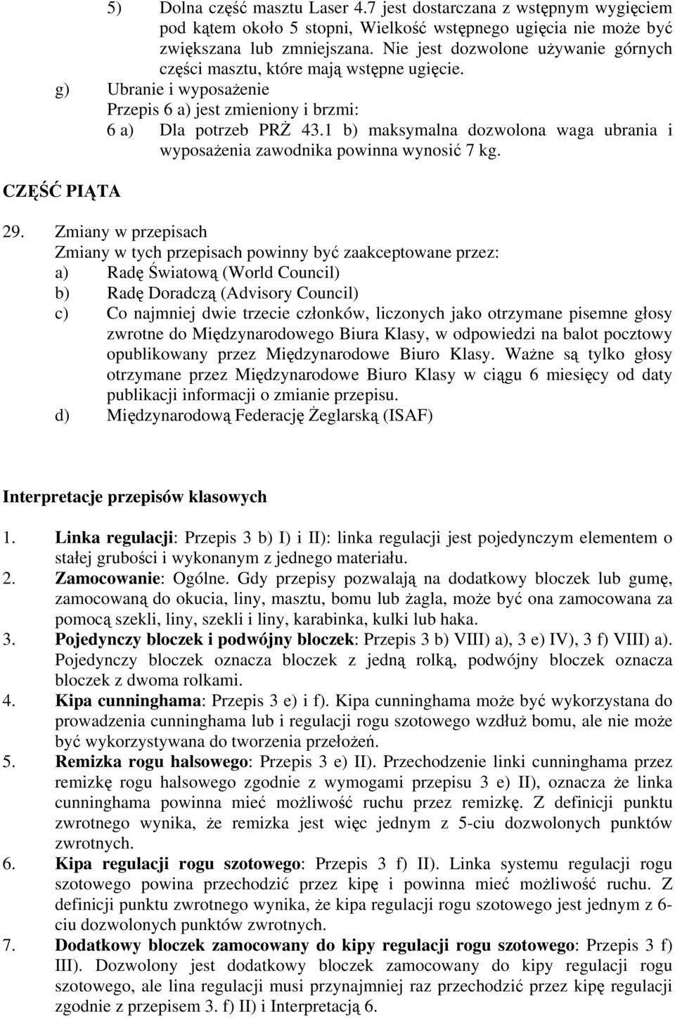 1 b) maksymalna dozwolona waga ubrania i wyposażenia zawodnika powinna wynosić 7 kg. CZĘŚĆ PIĄTA 29.