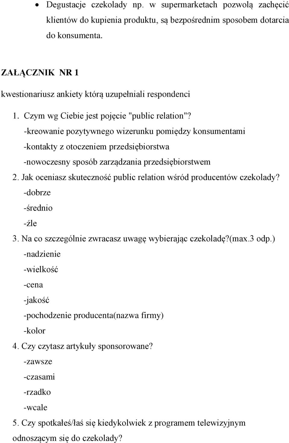 -kreowanie pozytywnego wizerunku pomiędzy konsumentami -kontakty z otoczeniem przedsiębiorstwa -nowoczesny sposób zarządzania przedsiębiorstwem 2.