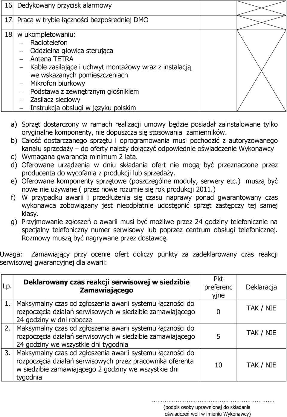 głośnikiem Zasilacz sieowy Instrukcja obsługi w języku polskim a) Sprzęt dostarczony w ramach realizacji umowy będzie posiadał zainstalowane tylko oryginalne komponenty, nie dopuszcza się stosowania