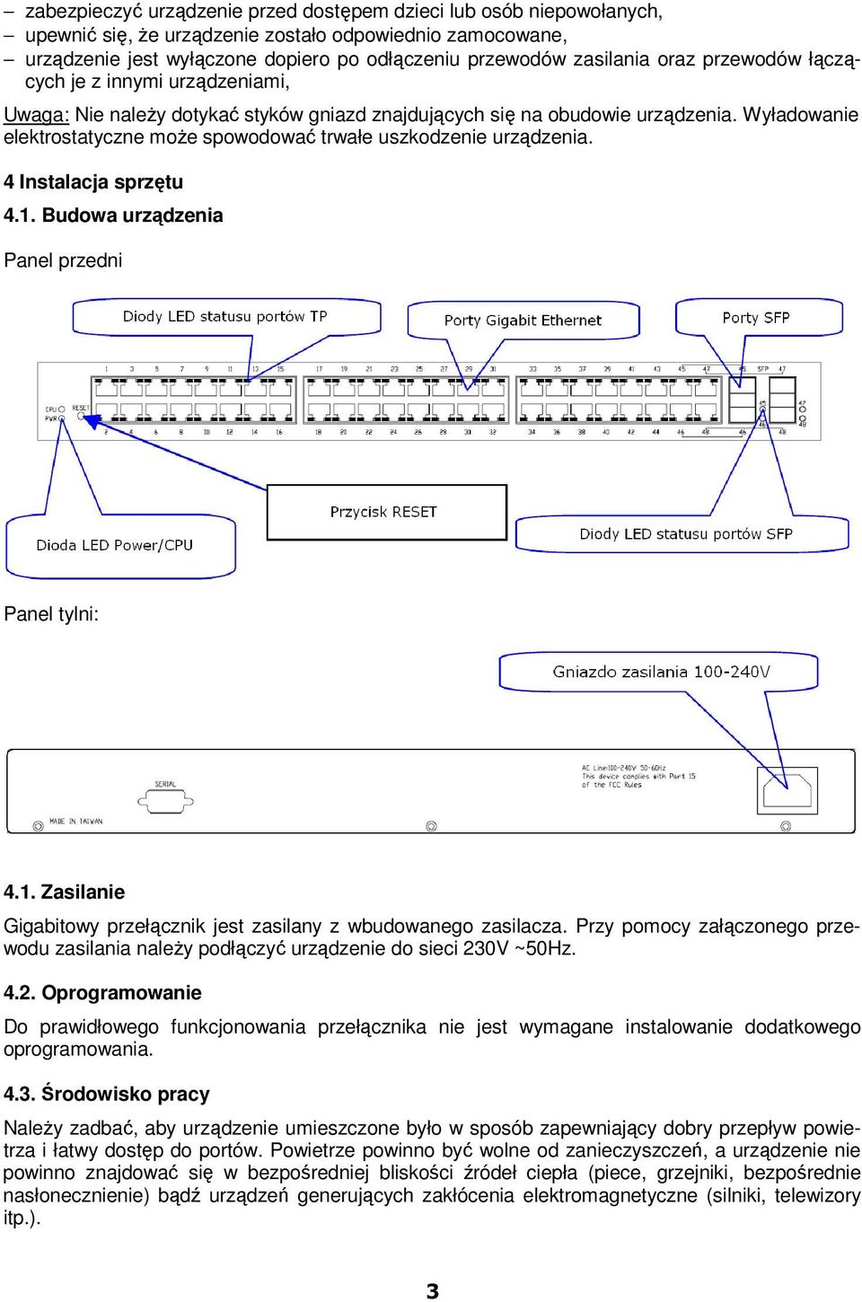 Wyładowanie elektrostatyczne moŝe spowodować trwałe uszkodzenie urządzenia. 4 Instalacja sprzętu 4.1. Budowa urządzenia Panel przedni Panel tylni: 4.1. Zasilanie Gigabitowy przełącznik jest zasilany z wbudowanego zasilacza.