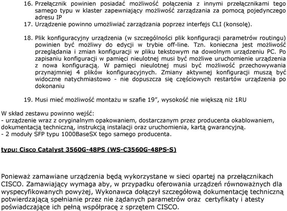 Plik konfiguracyjny urządzenia (w szczególności plik konfiguracji parametrów routingu) powinien być moŝliwy do edycji w trybie off-line. Tzn.