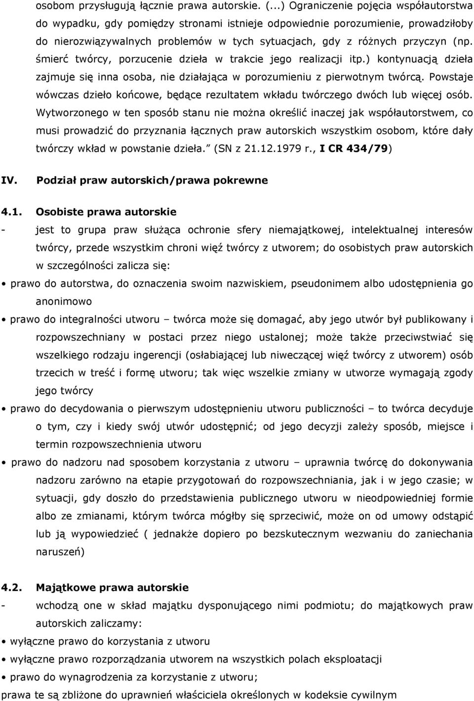 śmierć twórcy, porzucenie dzieła w trakcie jego realizacji itp.) kontynuacją dzieła zajmuje się inna osoba, nie działająca w porozumieniu z pierwotnym twórcą.