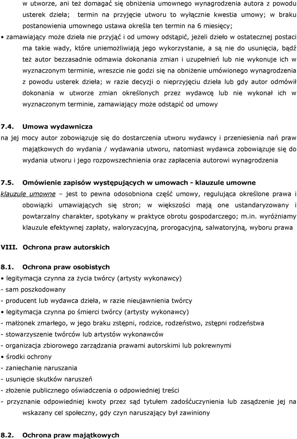 bądź też autor bezzasadnie odmawia dokonania zmian i uzupełnień lub nie wykonuje ich w wyznaczonym terminie, wreszcie nie godzi się na obniżenie umówionego wynagrodzenia z powodu usterek dzieła; w