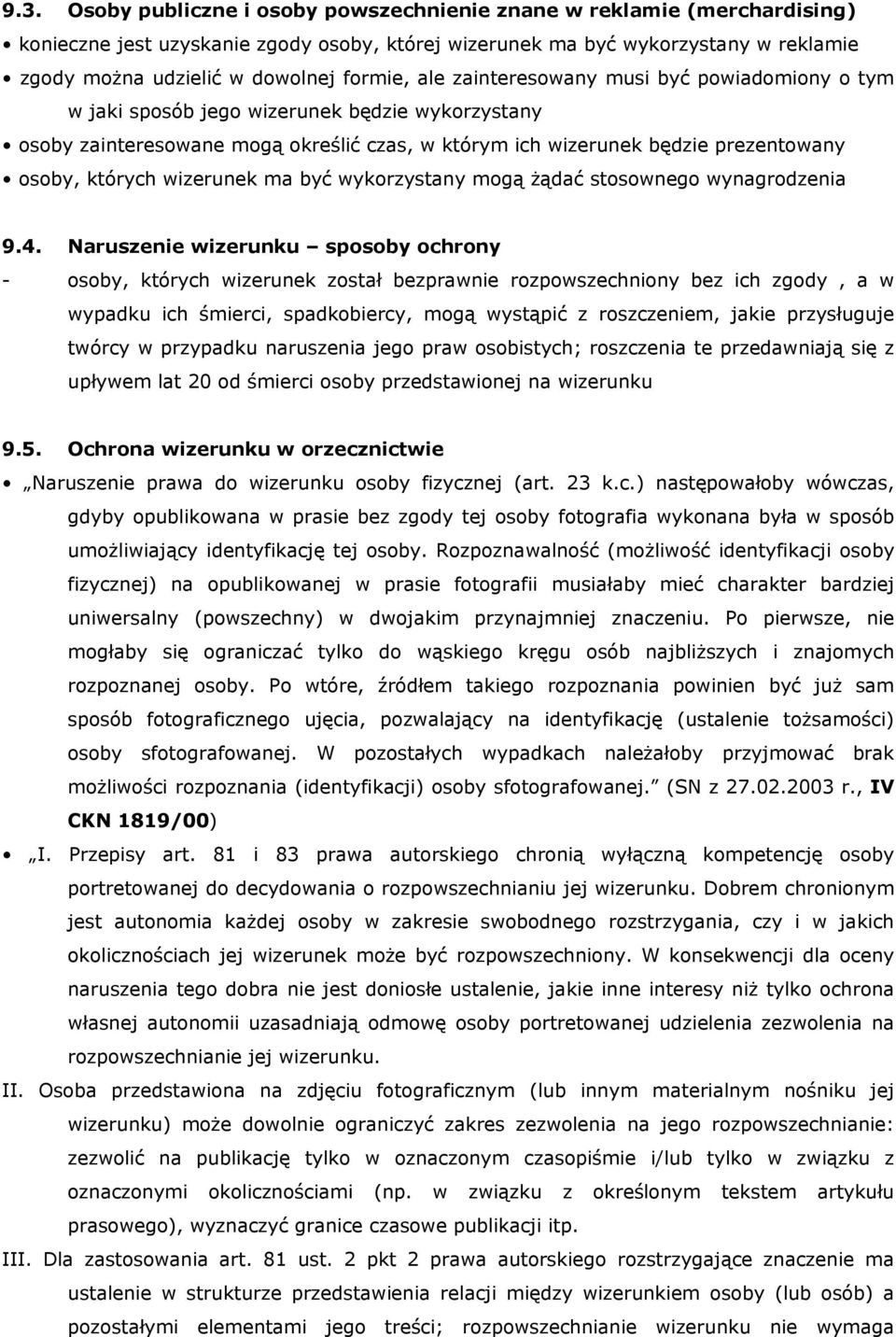 których wizerunek ma być wykorzystany mogą żądać stosownego wynagrodzenia 9.4.