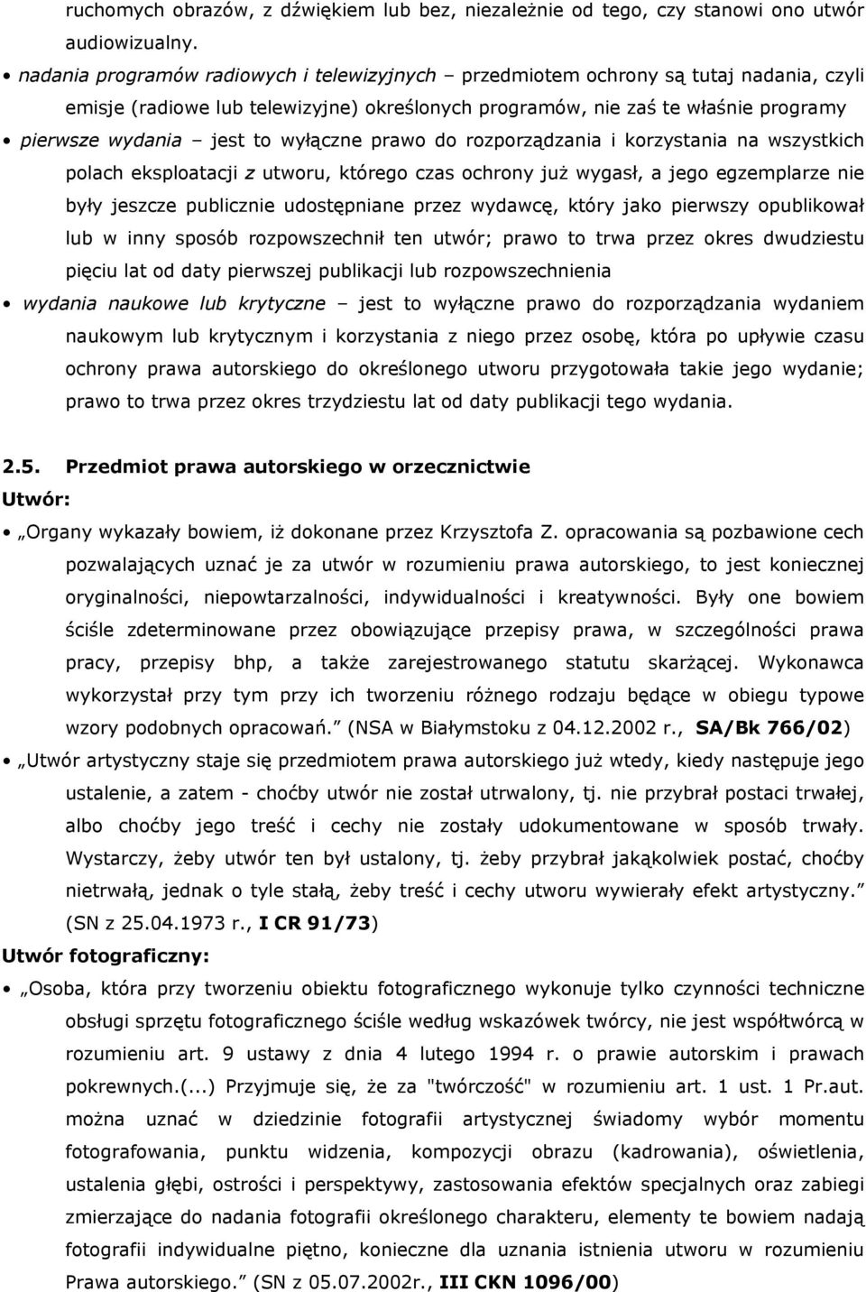 wyłączne prawo do rozporządzania i korzystania na wszystkich polach eksploatacji z utworu, którego czas ochrony już wygasł, a jego egzemplarze nie były jeszcze publicznie udostępniane przez wydawcę,