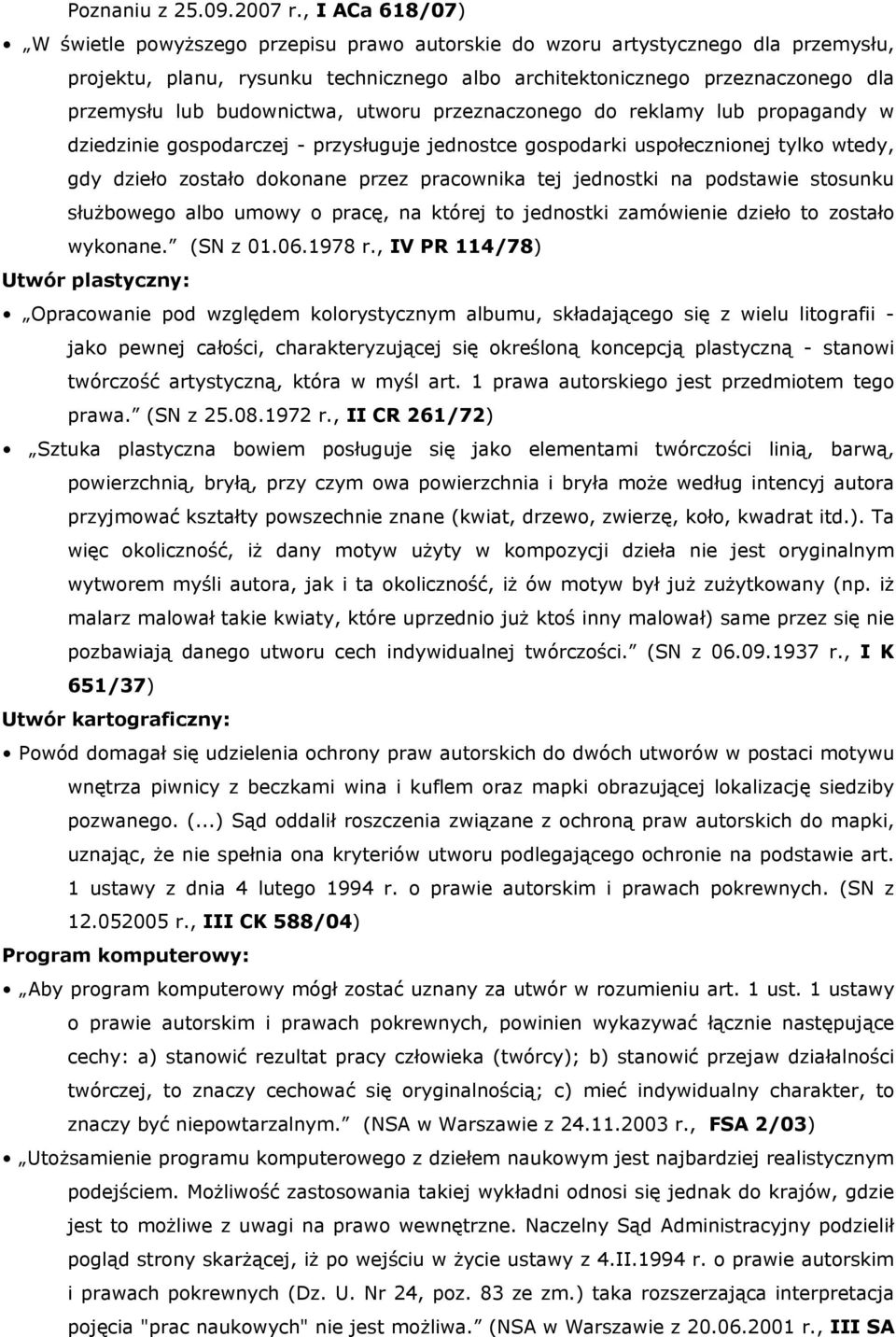 budownictwa, utworu przeznaczonego do reklamy lub propagandy w dziedzinie gospodarczej - przysługuje jednostce gospodarki uspołecznionej tylko wtedy, gdy dzieło zostało dokonane przez pracownika tej