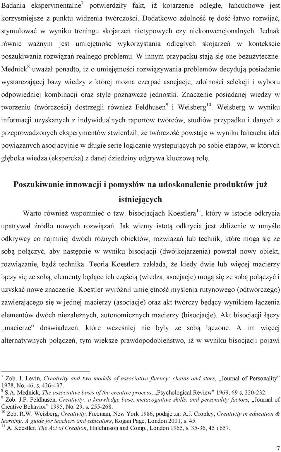 Jednak równie wanym jest umiejtno wykorzystania odległych skojarze w kontekcie poszukiwania rozwiza realnego problemu. W innym przypadku staj si one bezuyteczne.