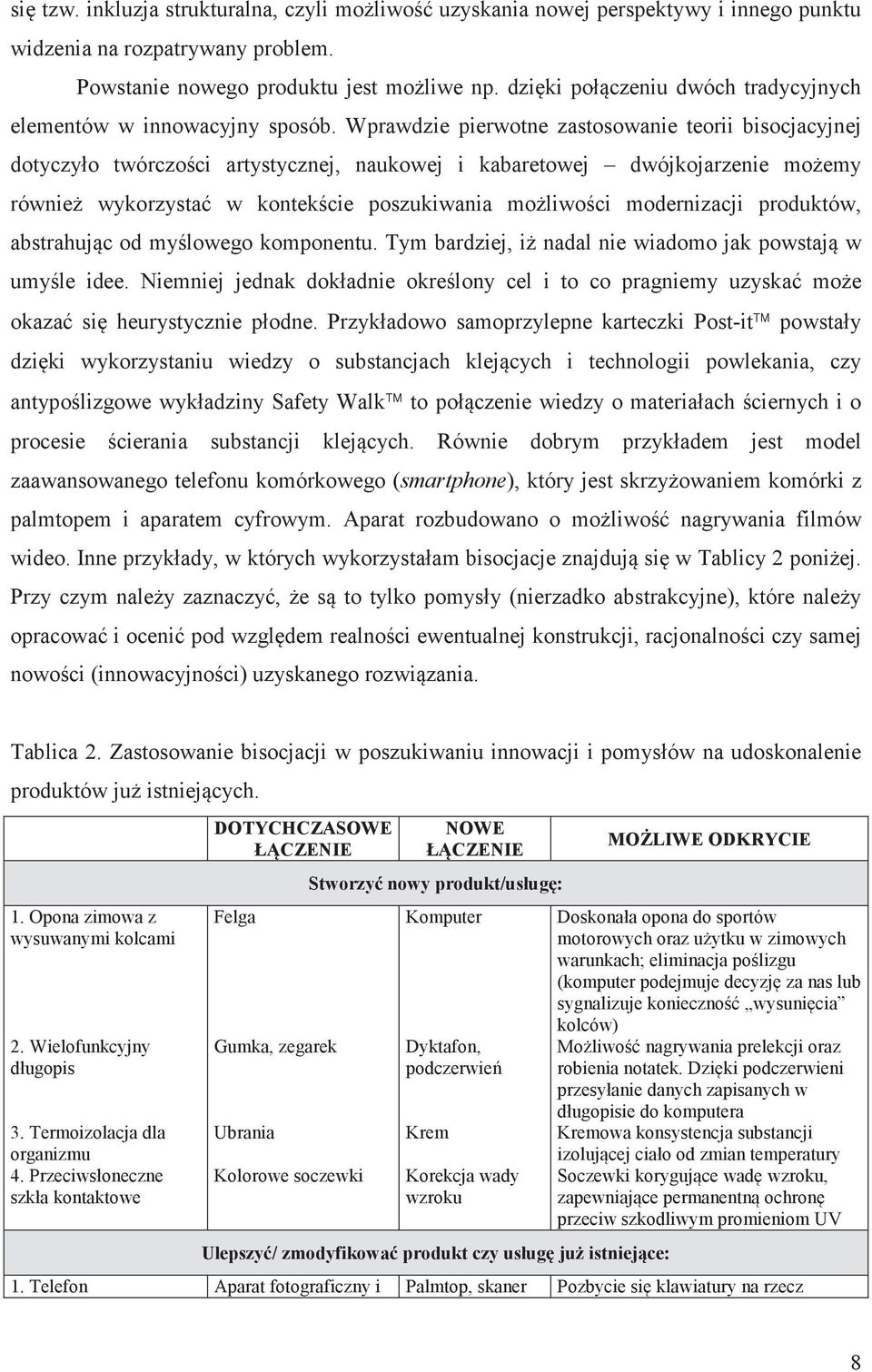 Wprawdzie pierwotne zastosowanie teorii bisocjacyjnej dotyczyło twórczoci artystycznej, naukowej i kabaretowej dwójkojarzenie moemy równie wykorzysta w kontekcie poszukiwania moliwoci modernizacji