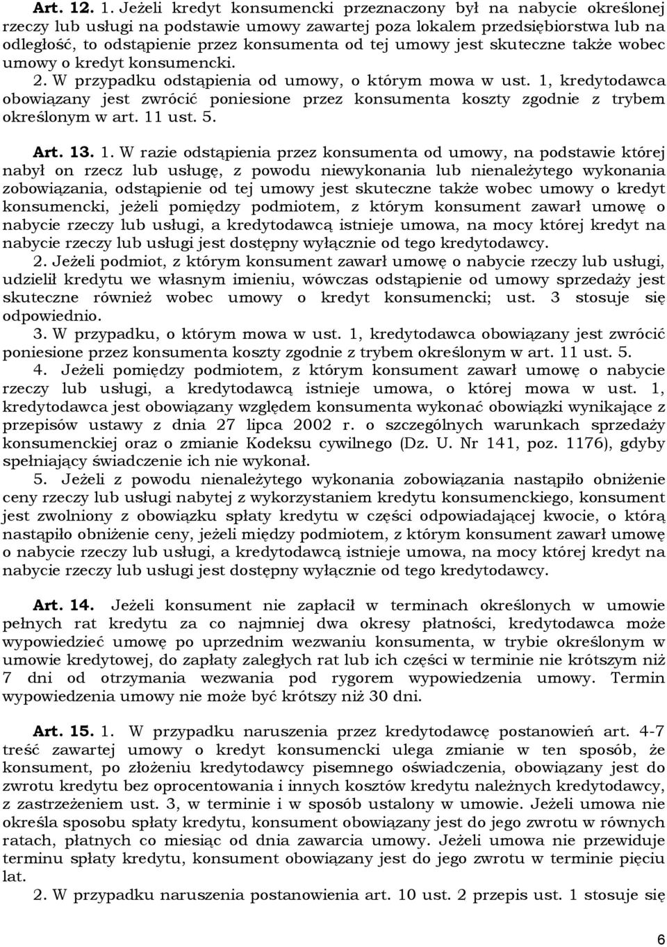 tej umowy jest skuteczne także wobec umowy o kredyt konsumencki. 2. W przypadku odstąpienia od umowy, o którym mowa w ust.