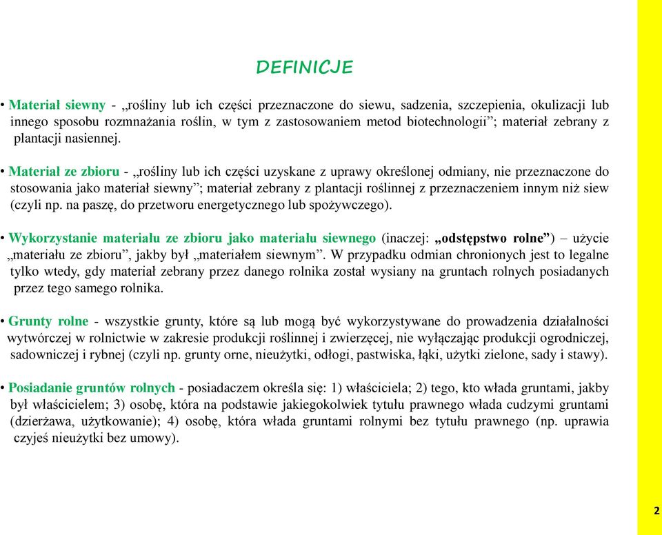 Materiał ze zbioru - rośliny lub ich części uzyskane z uprawy określonej odmiany, nie przeznaczone do stosowania jako materiał siewny ; materiał zebrany z plantacji roślinnej z przeznaczeniem innym