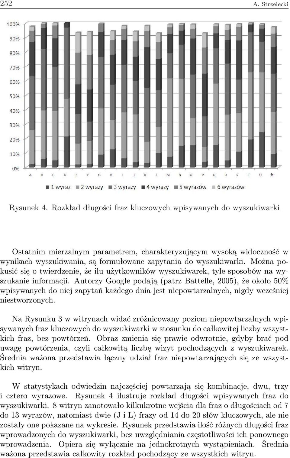 Można pokusić się o twierdzenie, że ilu użytkowników wyszukiwarek, tyle sposobów na wyszukanie informacji.