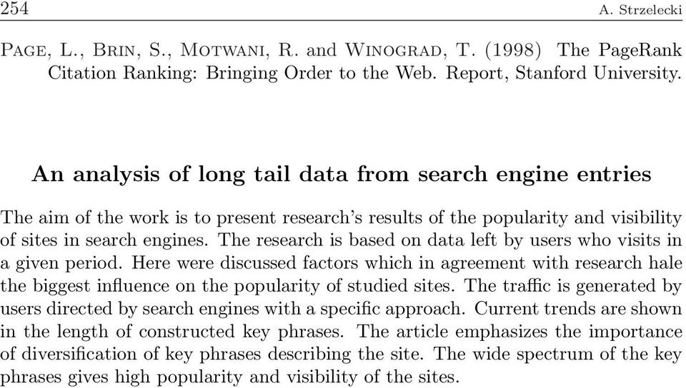 The research is based on data left by users who visits in a given period. Here were discussed factors which in agreement with research hale the biggest influence on the popularity of studied sites.