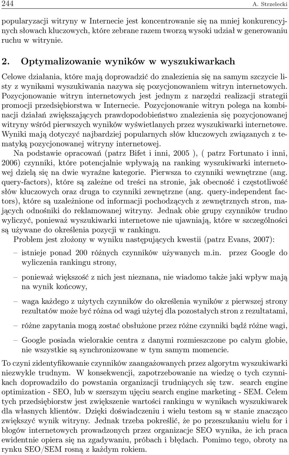 Pozycjonowanie witryn internetowych jest jednym z narzędzi realizacji strategii promocji przedsiębiorstwa w Internecie.