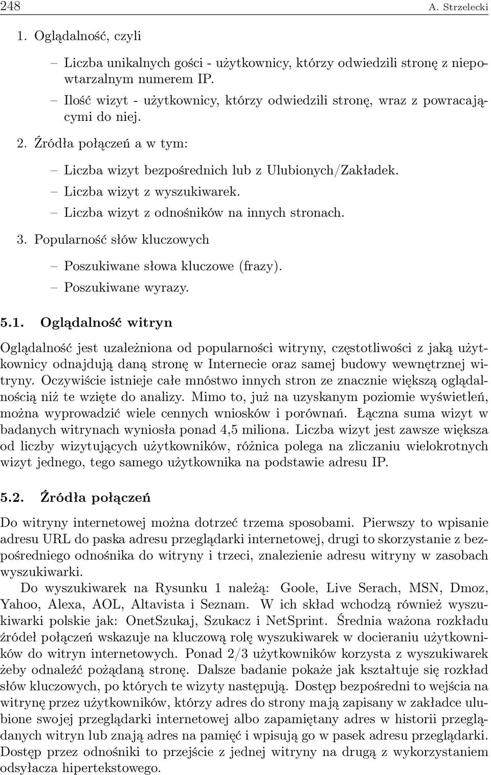 Liczba wizyt z odnośników na innych stronach. 3. Popularność słów kluczowych Poszukiwane słowa kluczowe (frazy). Poszukiwane wyrazy. 5.1.