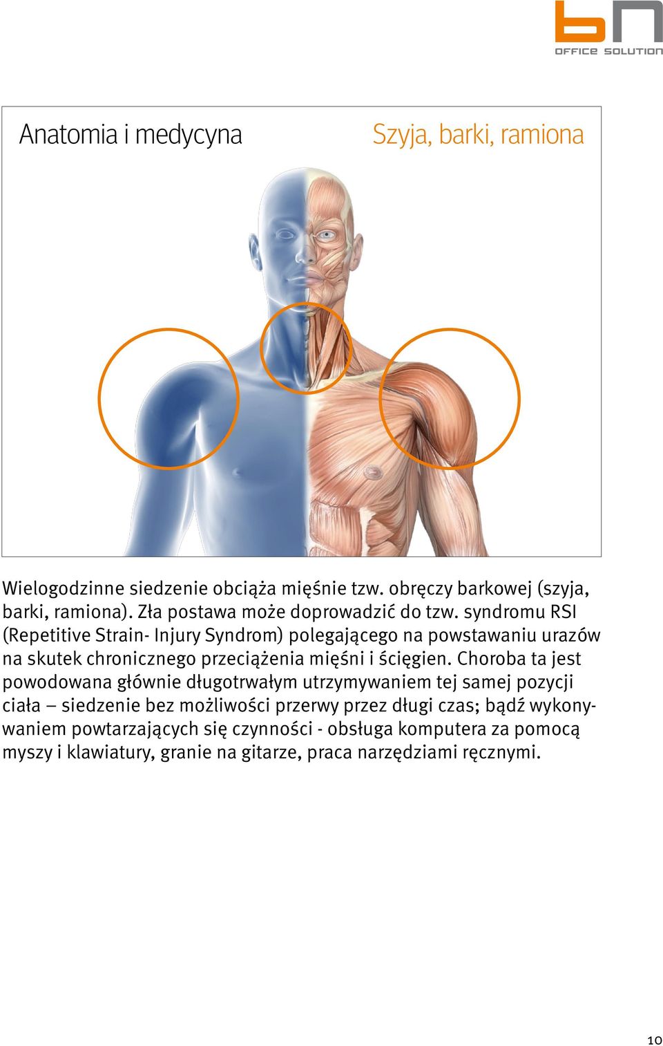 syndromu RSI (Repetitive Strain- Injury Syndrom) polegającego na powstawaniu urazów na skutek chronicznego przeciążenia mięśni i ścięgien.