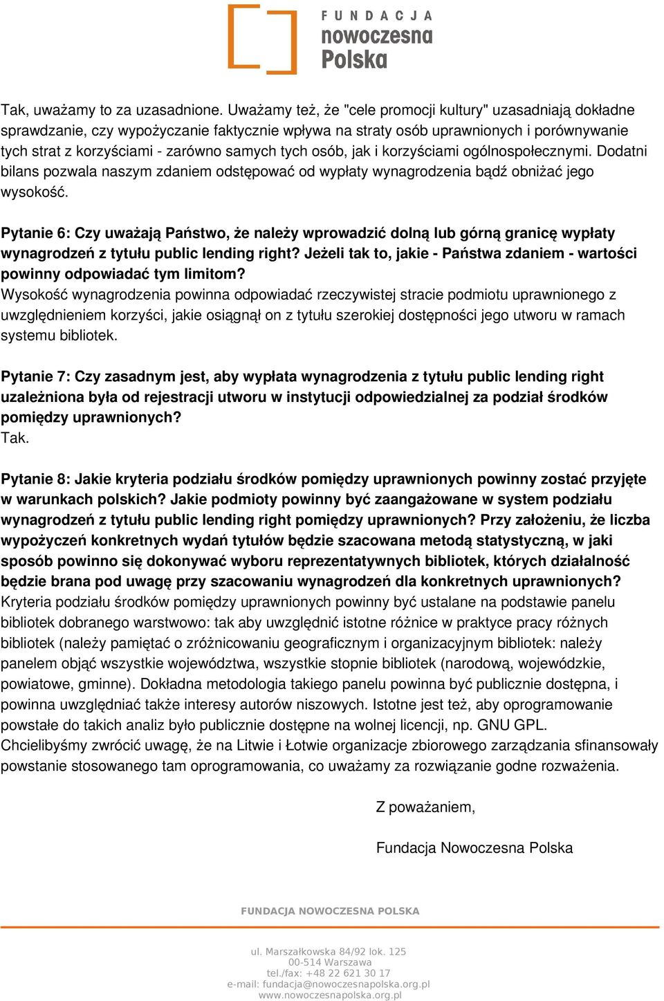 osób, jak i korzyściami ogólnospołecznymi. Dodatni bilans pozwala naszym zdaniem odstępować od wypłaty wynagrodzenia bądź obniżać jego wysokość.