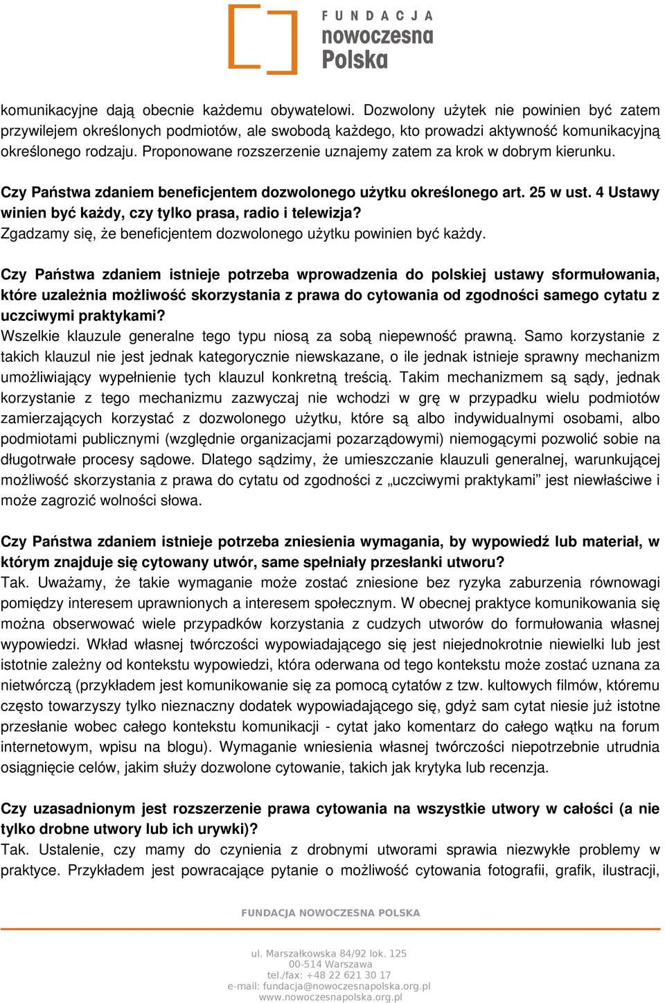 Proponowane rozszerzenie uznajemy zatem za krok w dobrym kierunku. Czy Państwa zdaniem beneficjentem dozwolonego użytku określonego art. 25 w ust.